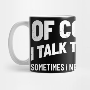 Of Course I Talk to Myself Mug